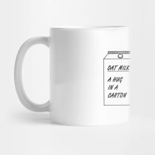 Oat Milk- A hug in a carton Mug